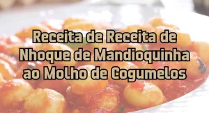 receita-nhoque-mandioquinha-molho-cogumelo