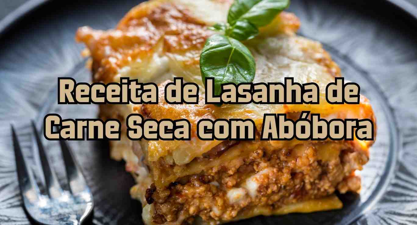 Receita de Lasanha de Carne Seca com Abóbora